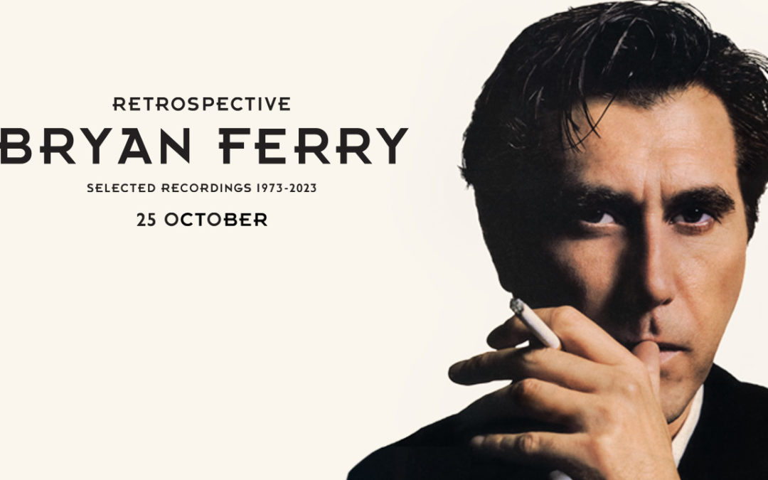 Bryan Ferry veröffentlicht neuen Song ‘Star’ – Das Karriere-umspannende Album “Retrospective: Selected Recordings 1973-2023” erscheint am 25. Oktober 2024 über BMG